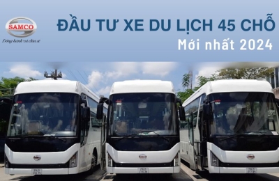Đầu tư xe du lịch 45 chỗ đời mới nhất từ Samco