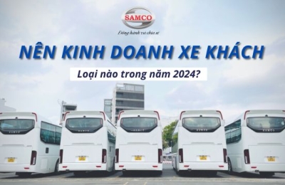Nên kinh doanh xe khách loại nào trong năm 2024?