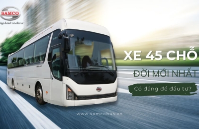 Xe 45 chỗ Samco đời mới nhất 2024 có đáng để đầu tư?